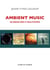 Ambient Music - De Brian Eno à Hollywood