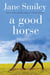 A Good Horse - Book Two of the Horses of Oak Valley Ranch