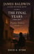 James Baldwin: A Life in Four Act   Volume 4: "The Final Years" (1968-1987) - BEYOND THE VEIL: The Uncompromising Life of James Baldwin, #4