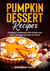 Pumpkin Dessert Recipes, Pumpkin Cookbook with Sweet and Tasty Recipes to Cook at Home - Tasty Pumpkin Dishes, #1