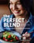 The Perfect Blend - 100 Blender Recipes to Energize and Revitalize