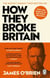 How They Broke Britain - The Instant Sunday Times Bestseller