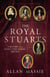 The Royal Stuarts - A History of the Family That Shaped Britain
