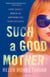 Such a Good Mother - A Novel