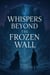 Whispers Beyond the Frozen Wall