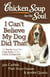 Chicken Soup for the Soul: I Can't Believe My Dog Did That! - 101 Stories about the Crazy Antics of Our Canine Companions