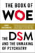 The Book of Woe - The DSM and the Unmaking of Psychiatry