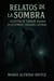 Relatos de la Sombra: Cuentos de terror basados ??en leyendas urbanas latinas.