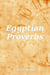 Egyptian Proverbs - Proverbs, #9