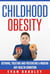 Childhood Obesity: Defining, Preventing and Treating a Modern Day Health Condition