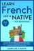 Learn French Like a Native for Beginners - Level 1: Learning French in Your Car Has Never Been Easier! Have Fun with Crazy Vocabulary, Daily Used Phrases, Exercises & Correct Pronunciations - French Language Lessons, #1