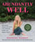 Abundantly Well - Bible-Based Wisdom for Weight Loss, Increased Energy, and Vibrant Health