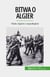 Bitwa o Algier - Walka Algierii o niepodleglosc