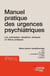 Manuel pratique des urgences psychiatriques - Les principales situations cliniques en fiches pratiques