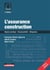 L'Assurance construction - Régime juridique - Responsabilité - Obligations - Prévention des contentieux