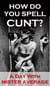 How Do You Spell Cunt?