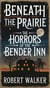 Beneath the Prairie: The Horrors of the Bender Inn