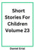 Short Stories For Children Volume 23 - Short Stories For Children, #23
