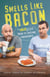 Smells Like Bacon - The Skit Guys Guide to Lifelong Friendships