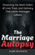 The Marriage Autopsy : Dissecting Silent Killers of Love, Trust, and Intimacy That Leave Marriages Lifeless