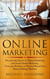 Online Marketing: Discover the Secrets to Digital Marketing and Social Media Marketing - Turn your Business or Personal Brand into a Money Making Machine