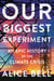 Our Biggest Experiment - An Epic History of the Climate Crisis