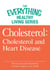 Cholesterol: Cholesterol and Heart Disease - The most important information you need to improve your health