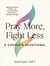 Pray More, Fight Less: A Couple's Devotional - Weekly Devotions, Prayers, and Communication Exercises for a Stronger Marriage