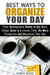 Best Ways to Organize Your Day: Time Management Hacks to Get More Things Done in a Lesser Time, Be more Productive and Maximize Your Day - Organize & Declutter