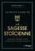 Le Petit livre de la sagesse stoïcienne - Les secrets de Sénèque, épictète et Marc Aurèle pour une vie épanouie