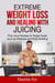 Extreme Weight Loss and Healing with Juicing Plus Juice recipes to target goals such as wellness and body building