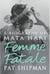 Femme Fatale - Love, Lies And The Unknown Life Of Mata Hari