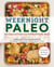 Weeknight Paleo - 100+ Easy and Delicious Family-Friendly Meals