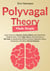 Polyvagal Theory Made Simple: Learn how your Nervous System Works to Unleash the Healing Power of the Vagus Nerve with Self-help Exercises to Significantly Reduce Anxiety, Stress and other Diseases