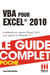 VBA pour Excel 2010 - Le guide complet - Maîtrisez les macros d'Excel 2010 pour gagner en efficacité !