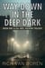 Way Down in the Deep Dark (Book One in The Abel Haskins Trilogy)