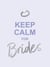 Keep Calm for Brides - Quotes to Calm Pre-Wedding Nerves