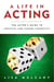 A Life in Acting - The Actor's Guide to Creative and Career Longevity