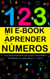 Mi E-Book Para Aprender Los Números Del 0-10: Una Útil Herramienta Que Ayuda A Desarrollar Habilidades De Aprendizaje, 1-5 Años. - Mi e-book para aprender, #3