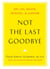 Not the Last Goodbye - On Life, Death, Healing, and Cancer