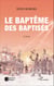 Le baptême des baptisés. Roman