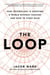 The Loop - How Technology Is Creating a World Without Choices and How to Fight Back