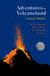 Adventures in Volcanoland - What Volcanoes Tell Us About the World and Ourselves
