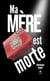 Ma mère est morte
