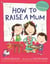 How to Raise a Mum