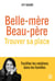 Belle-mère, beau père. Trouver sa place - Faciliter les relations dans les familles