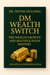 DM Wealth Switch:  The Wealth Growth and Multiplication Mastery - DM Wealth Switch, #3
