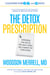 The Detox Prescription - Supercharge Your Health, Strip Away Pounds, and Eliminate the Toxins Within