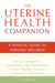 The Uterine Health Companion - A Holistic Guide to Lifelong Wellness