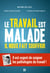 Le travail est malade, il nous fait souffrir - Il est urgent de soigner les pathologies du travail !
